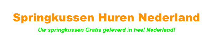 Springkussen Huren Nederland
Uw springkussen Gratis geleverd in heel Nederland!